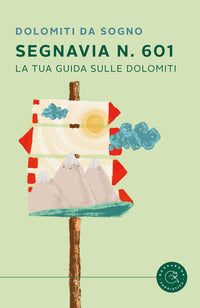 Segnavia 601 la tua guida sulle dolomiti 