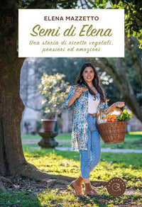 Semi di elena - una storia di ricette vegetali peniseri ed emozioni 