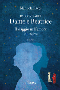 Raccontami di dante e beatrice - il viaggio nell'amore che salva 