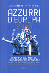Azzurri d'europa 2020 - come l'italia degli imbattibili e' diventata campione continentale 