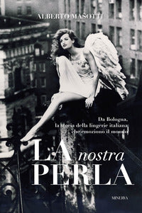 Nostra perla - da bologna la storia della lingerie italiana che emoziono' il mondo. 