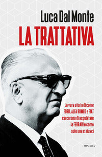 Trattativa - la vera storia di come ford alfa romeo e fiat cercarono di acquistare la ferrari 