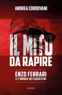Mito da rapire - enzo ferrari e l'ombra dei sequestri 