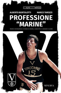 Professione marine - marco bonamico storia di mare canestri e grande cuore 