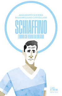 Schiaffino - l'uomo che veniva da lontano 