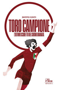 Toro campione - l'ultimo scudetto del sogno granata 