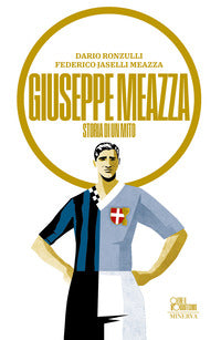 Giuseppe meazza - storia di un mito 