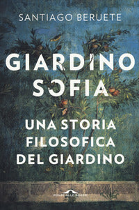 Giardinosofia - una storia filosofica del giardino 