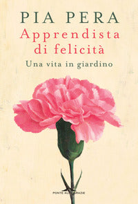 Apprendista di felicita' - una vita in giardino 