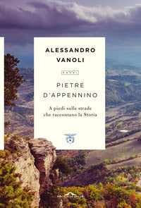 Pietre d'appennino - a piedi sulle strade che raccontano la storia 
