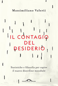 Contagio del desiderio - statistiche e filosofia per capire il nuovo disordine mondiale 