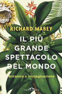 Piu' grande spettacolo del mondo - botanica e immaginazione 