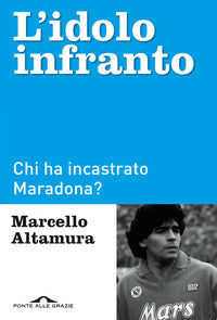 Idolo infranto - chi ha incastrato maradona ? 