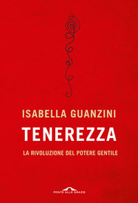 Tenerezza - la rivoluzione del potere gentile 