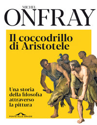 Coccodrillo di aristotele - una storia della filosofia attraverso la pittura 