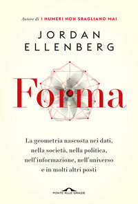 Forma - la geometria nascosta nei dati nella societa' nella politica nell'informazione 