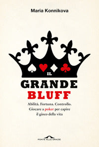 Grande bluff - abilita' fortuna controllo - giocare a poker per capire il gioco della vita 