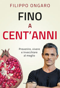 Fino a cent'anni - prevenire vivere e invecchiare al meglio 