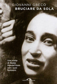 Bruciare da sola - una notte di nadja mandelstam con i suoi fantasmi 