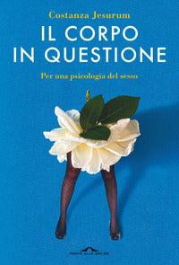 Corpo in questione - per una psicologia del sesso 