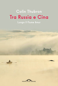 Tra russia e cina - lungo il fiume amur 