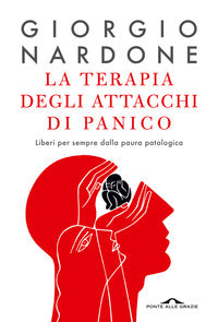 Terapia degli attacchi di panico - liberi per sempre dalla paura patologica 