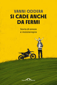 Si cade anche da fermi - storia di amore e mototerapia 