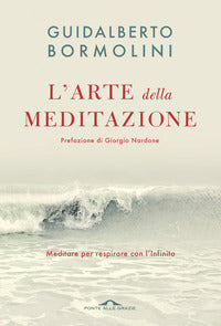 Arte della meditazione - meditare per respirare con l'infinito 