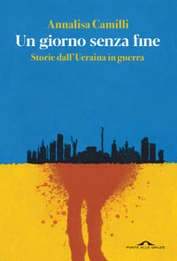 Giorno senza fine - storie dall'ucraina in guerra 
