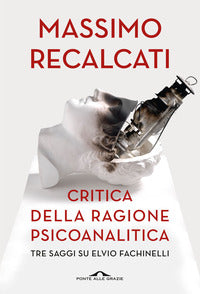 Critica della ragione psicoanalitica - tre saggi su elvio fachinelli 