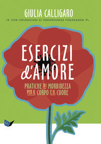 Esercizi d'amore - pratiche di morbidezza per il corpo e il cuore 
