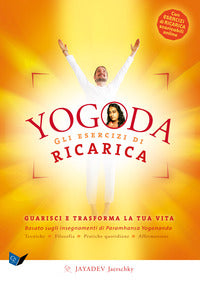 Yogoda - gli esercizi di ricarica guarisci e trasforma la tua vita 