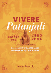 Vivere patanjali - il potere del vero yoga dai commenti di paramhansa yogananda agli yoga sutra 