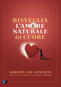 Risveglia l'amore naturale del cuore - basato sugli insegnamenti di swami sri yukteswar 