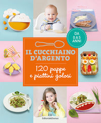 Cucchiaino d'argento 1 - 120 pappe e piattini golosi da 0 a 5 anni 
