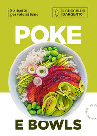 Poke e bowls 80 ricette per volersi bene - il cucchiaio d'argento 