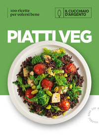Piatti veg - 100 ricette per volersi bene 