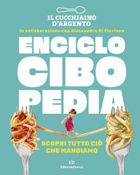 Enciclocibopedia cucchiaio d'argento - scopri tutto cio' che mangiamo 