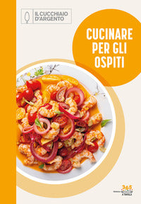 Cucinare per gli ospiti 365 giorni a tavola 