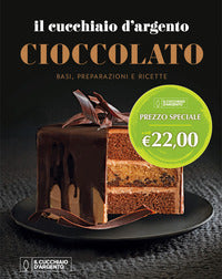 Cioccolato - basi preparazioni e ricette il cucchioia d'argento 