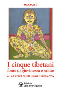 Cinque tibetani - fonte di giovinezza e salute alla ricerca di una lunga e saggia vita 