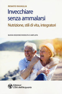 Invecchiare senza ammalarsi - nutrizione stili di vita integratori 