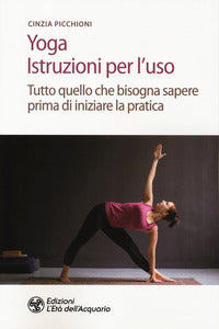 Yoga istruzioni per l'uso - tutto quello che bisogna sapere prima di iniziare la pratica 