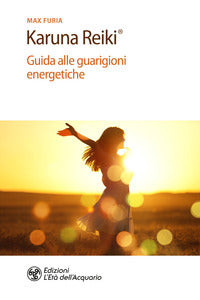 Karuna reiki - guida alle guarigioni energetiche 