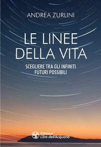 Linee della vita - scegliere tra gli infiniti futuri possibili 