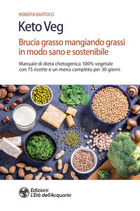 Keto veg - brucia grasso mangiando grassi in modo sano e sostenibile manuale di dieta chetogenica 