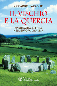 Vischio e la quercia - spiritualita' celtica nell'europa druidica 