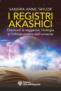 Registri akashici - dischiudi la saggezza l'energia e l'infinito potere dell'universo 