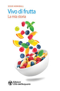 Vivo di frutta - la mia storia 