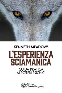Esperienza sciamanica - guida pratica ai poteri psichici 